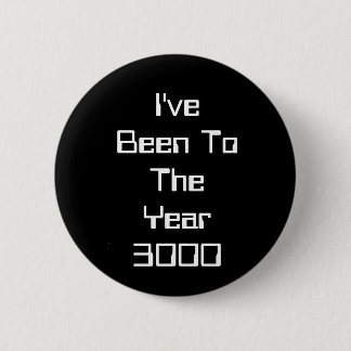 I've Been To The Year 3000 6 Cm Round Badge