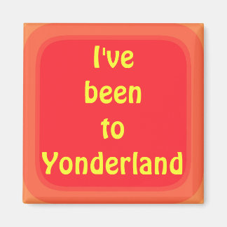 Ive been to Yonderland Magnet