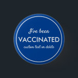I've Been Vaccinated Covid Shot Custom Text blue<br><div class="desc">Let everyone know that you've been vaccinated.  Button features 3 lines of custom white text set against a blue background (easily change the color).  Great for Dr. Offices,  vaccination sites,  businesses or individuals.</div>