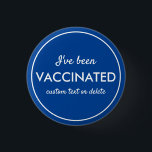 I've Been Vaccinated Covid Shot Custom Text blue 3 Cm Round Badge<br><div class="desc">Let everyone know that you've been vaccinated.  Button features 3 lines of custom white text set against a blue background (easily change the color).  Great for Dr. Offices,  vaccination sites,  businesses or individuals.</div>
