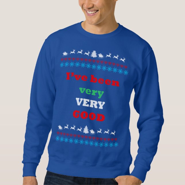 I've Been very Very Good Ugly Christmas Sweatshirt (Front)