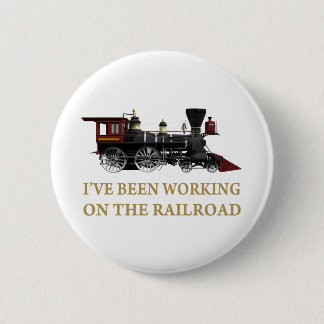 I've Been Working On The Railroad 6 Cm Round Badge