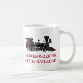 I've Been Working On The Railroad Coffee Mug