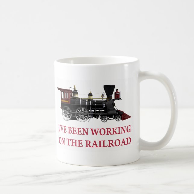 I've Been Working On The Railroad Coffee Mug (Right)