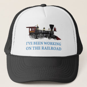 I've Been Working On The Railroad Trucker Hat