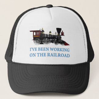 I've Been Working On The Railroad Trucker Hat