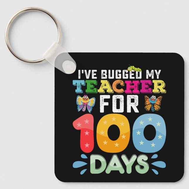 I've Bugged My Teacher for 100 Days of School Bugs Key Ring (Front)
