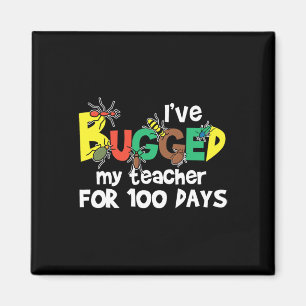 I've Bugged My Teacher For 100 Days Of School Magnet