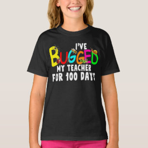 i've bugged my teacher for 100 days of school T-Shirt
