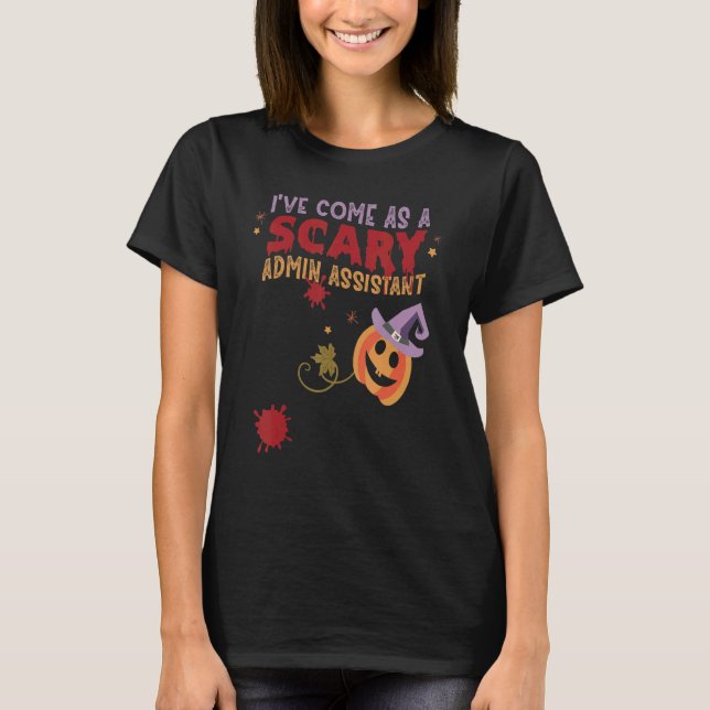I've Come as a Scary Admin Assistant Joke Hallowee T-Shirt (Front)
