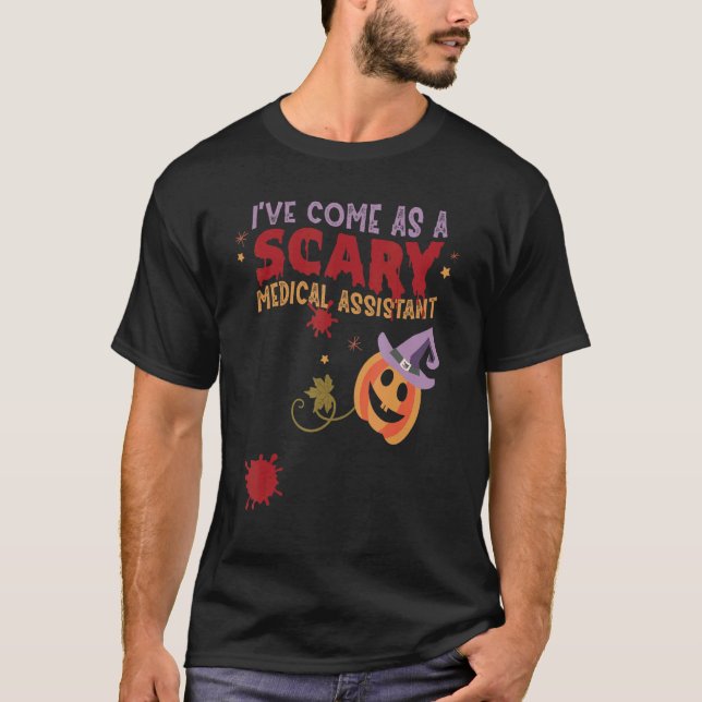 I've Come as a Scary Medical Assistant Halloween C T-Shirt (Front)