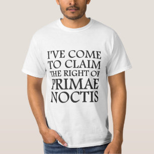 I've Come To Claim the Right of Primae Noctis T-Shirt