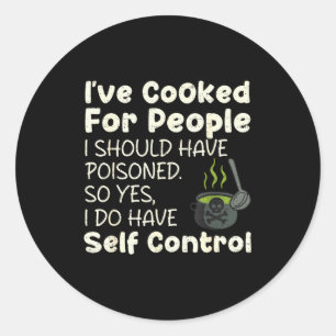 I've Cooked For People I Should Have Isoned Funny  Classic Round Sticker