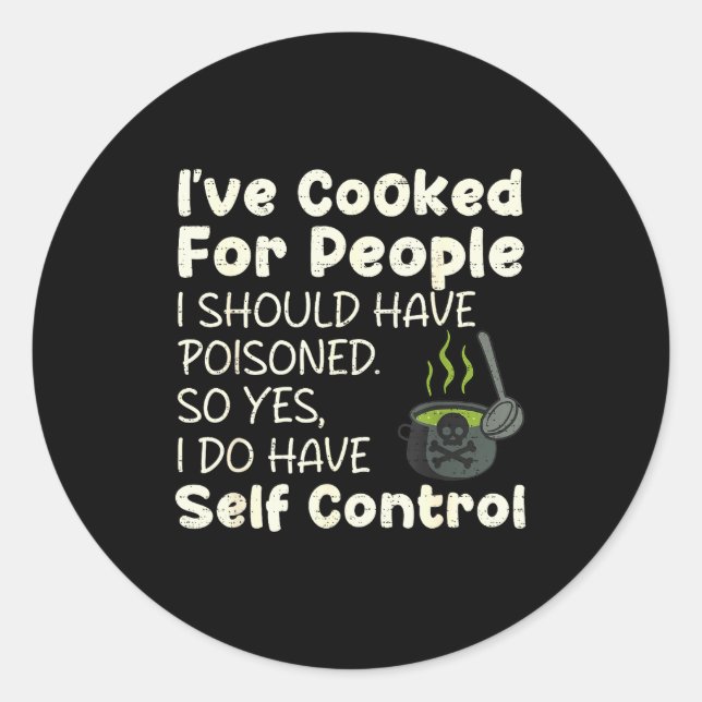 I've Cooked For People I Should Have Isoned Funny  Classic Round Sticker (Front)
