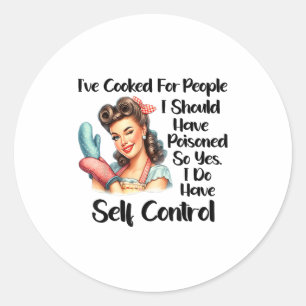 I've Cooked For People I Should Have Isoned So Yes Classic Round Sticker