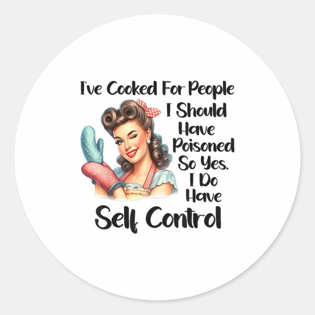 I've Cooked For People I Should Have Isoned So Yes Classic Round Sticker (Front)