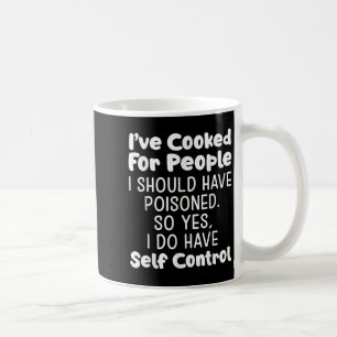 I've Cooked For People I Should Have Isoned So Yes Coffee Mug