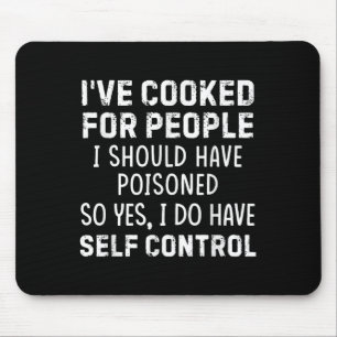 I've Cooked For People I Should Have Isoned So Yes Mouse Mat