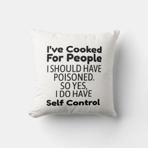 I've Cooked For People I Should Have Poisoned Cushion