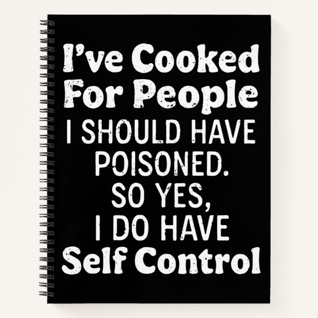 I've Cooked For People I Should Have Poisoned Notebook (Front)