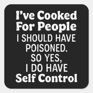 I've Cooked For People I Should Have Poisoned Square Sticker