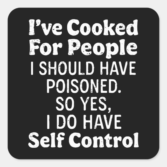 I've Cooked For People I Should Have Poisoned Square Sticker (Front)