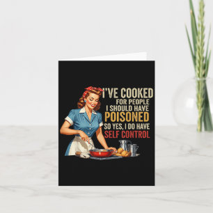 Ive Cooked For People I Should Have Poisoned Sy Co Card
