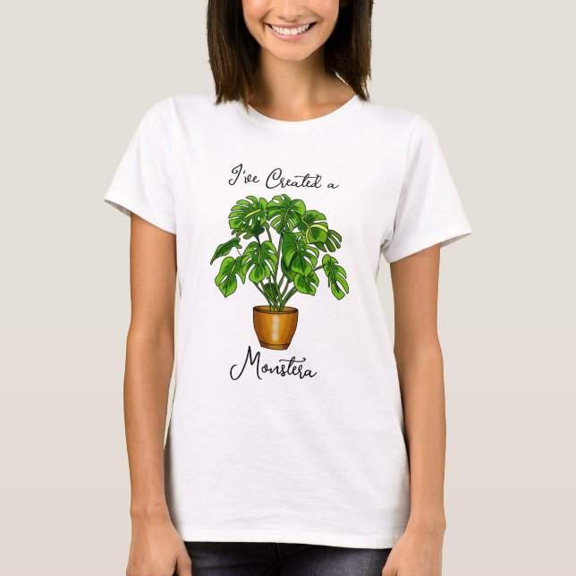 I've Created a Monstera T-Shirt (Front)