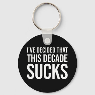I've Decided That This Decade Sucks Key Ring