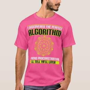 Ive Discovered The Perfect Algorithm To Avoid Proc T-Shirt