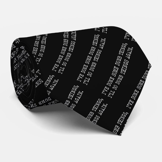 I've Done Some Dumb Things, I'll Do Dumb Things Tie (Rolled)