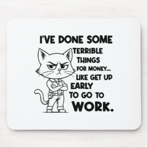I've Done Some Terrible Things For Money Like Gett Mouse Mat