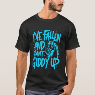 I've Fallen And I Can't Giddy Up, Giddy Equestrian T-Shirt