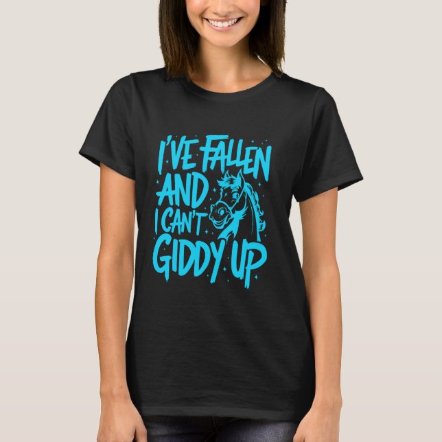 I've Fallen And I Can't Giddy Up, Giddy Equestrian T-Shirt (Front)