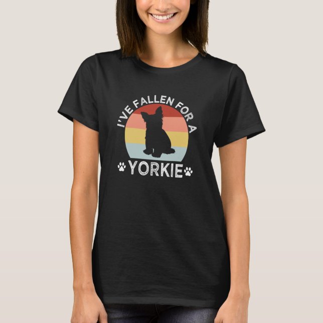 Ive Fallen for a Yorkie Yorkshire Terrier Humor T-Shirt (Front)