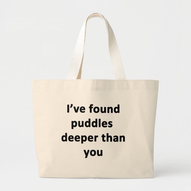 I've Found Puddles Deeper Than You Large Tote Bag (Front)