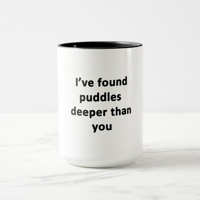 I've Found Puddles Deeper Than You Mug (Center)