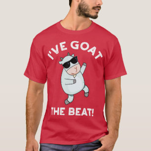 Ive Goat The Beat Funny Animal Pun 1 T-Shirt