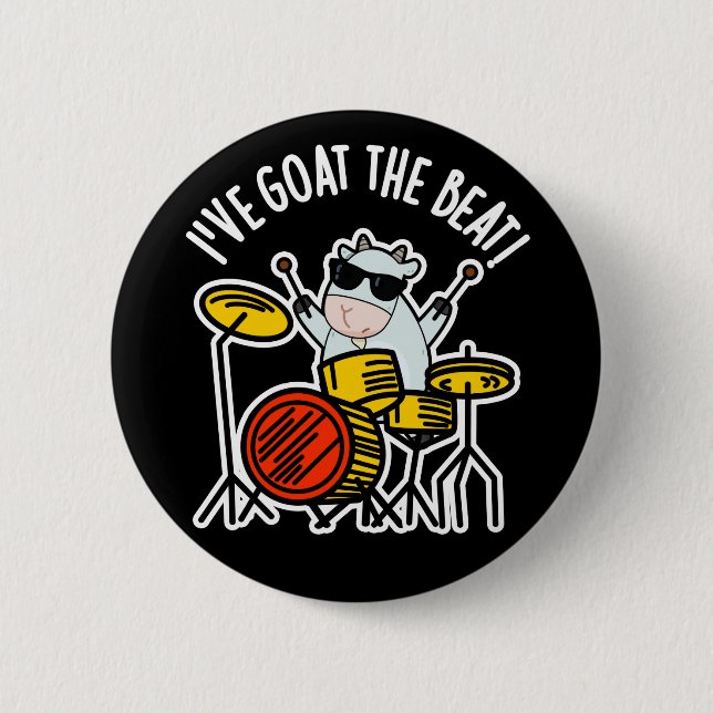 I've Goat The Beat Funny Drummer Pun Dark BG 6 Cm Round Badge (Front)