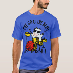 Ive Goat The Beat Funny Drummer Pun T-Shirt