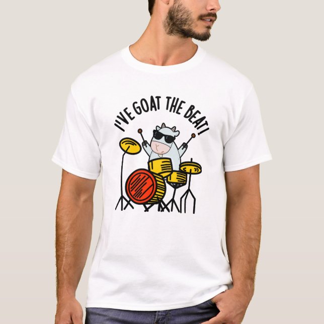 I've Goat The Beat Funny Drummer Pun  T-Shirt (Front)