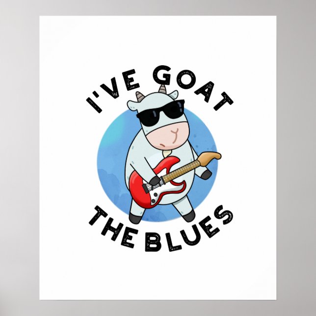 I've Goat The Blues Funny Animal Pun  Poster (Front)