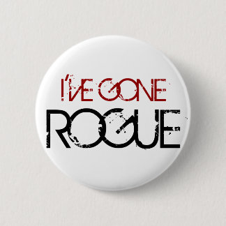 I'VE GONE ROGUE 6 CM ROUND BADGE