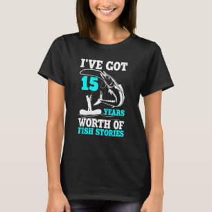 I've Got 15 Years Worth Of Fish Stories Bday Celeb T-Shirt