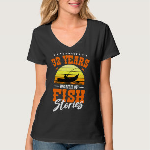 I've Got 32 Years Worth Of Fish Stories Fishing B T-Shirt