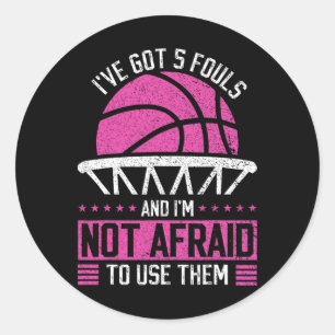 I've Got 5 Fouls And I'm Not Afraid To Use Them By Classic Round Sticker