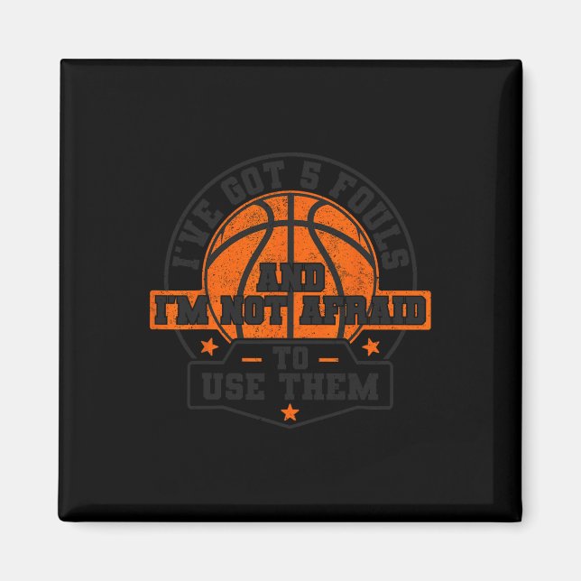 I've Got 5 Fouls And I'm Not Afraid To Use Them By Magnet (Front)