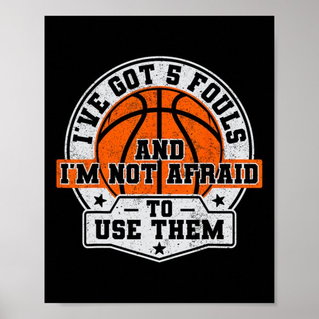 I've Got 5 Fouls And I'm Not Afraid To Use Them By Poster (Front)