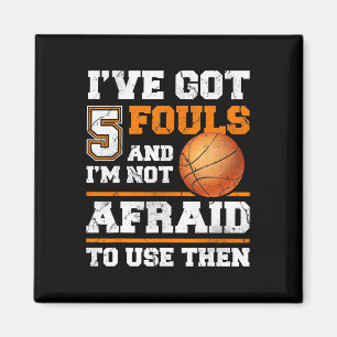I've Got 5 Fouls And I'm Not Afraid To Use Them Fu Magnet