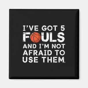 I've Got 5 Fouls And I'm Not Afraid To Use Them Sk Magnet